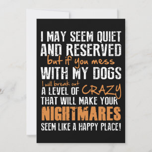 I may seem quite and reserved but if you mess with