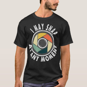 I May Snap At Any Moment Vintage Photography Gift T-Shirt