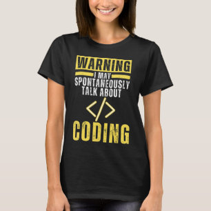 I May Spontaneously Talk About Coding Programmin T-Shirt