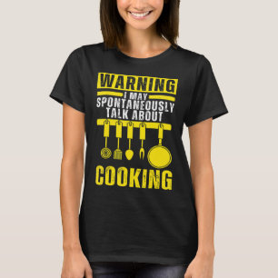 I May Spontaneously Talk About Cooking Kitchen Lov T-Shirt