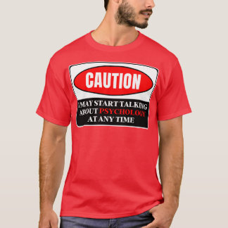 I May Start Talking About Psychology At Any Time 1 T-Shirt
