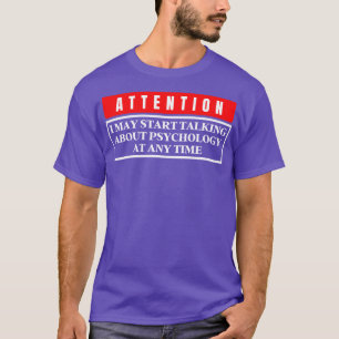 I May Start Talking About Psychology At Any Time 2 T-Shirt