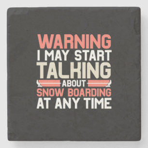 I May Start Talking About Snowboarding At Anytime Stone Coaster