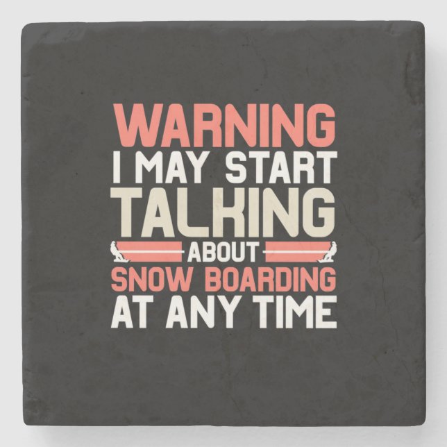 I May Start Talking About Snowboarding At Anytime Stone Coaster (Front)