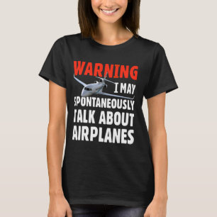 I May Talk About Aeroplanes. Funny Pilot Aviation T-Shirt
