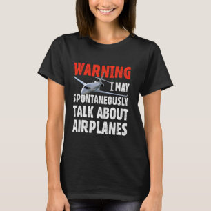 I May Talk About Aeroplanes. Funny Pilot Aviation T-Shirt