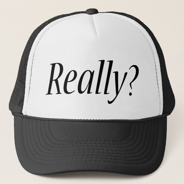 I mean Really? Trucker Hat (Front)
