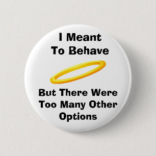 I Meant To Behave Button