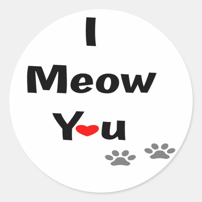 I Meow You Classic Round Sticker (Front)