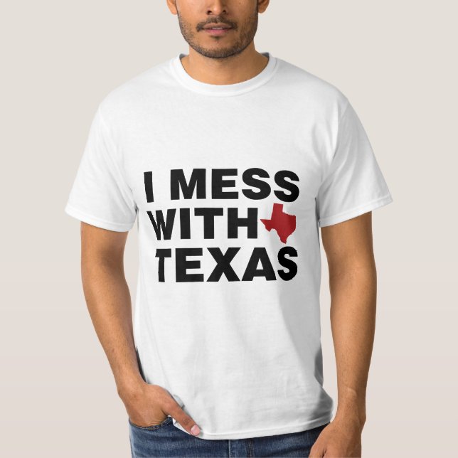 I Mess with Texas T-Shirt (Front)