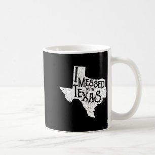 I Messed With Texas Don't Mess With This Texan Fun Coffee Mug