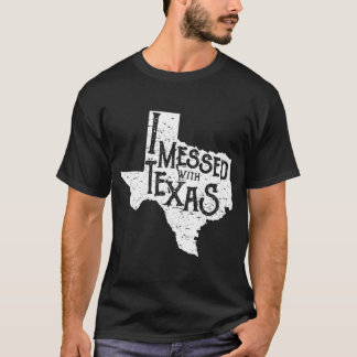 I Messed With Texas Don't Mess With This Texan Fun T-Shirt