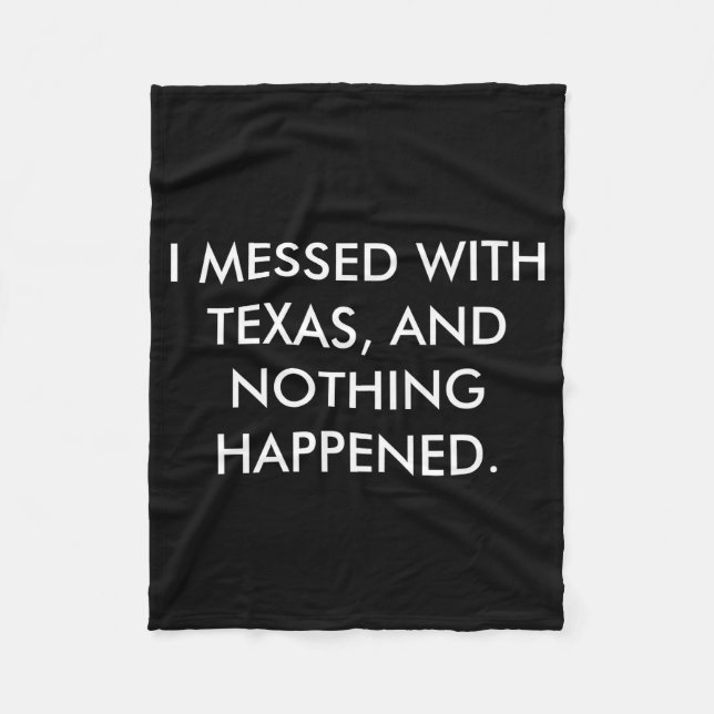 I Messed With Texas  Fleece Blanket (Front)