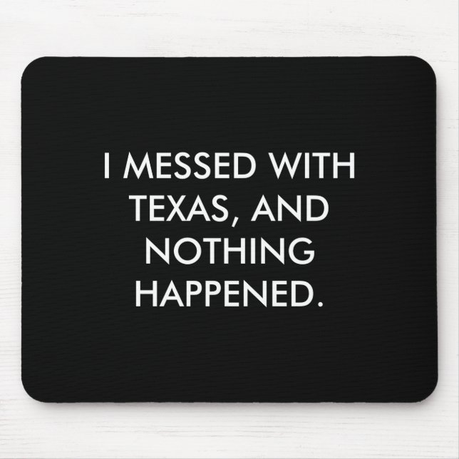 I Messed With Texas  Mouse Pad (Front)