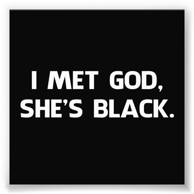 I Met God and She's Black Photo Print (Front)