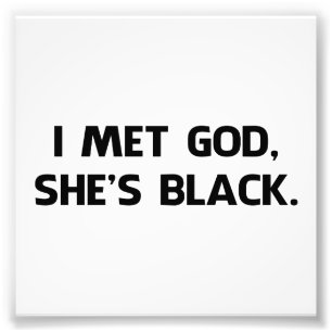I Met God and She's Black Photo Print