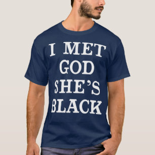 I Met God Shes Black for African American Women T-Shirt