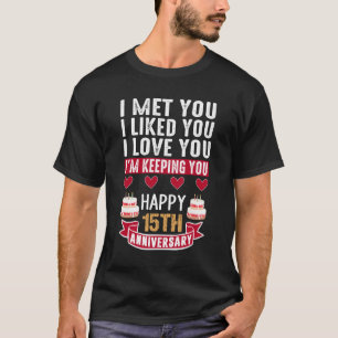 I Met You Happy 15th Wedding Anniversary couple T-Shirt