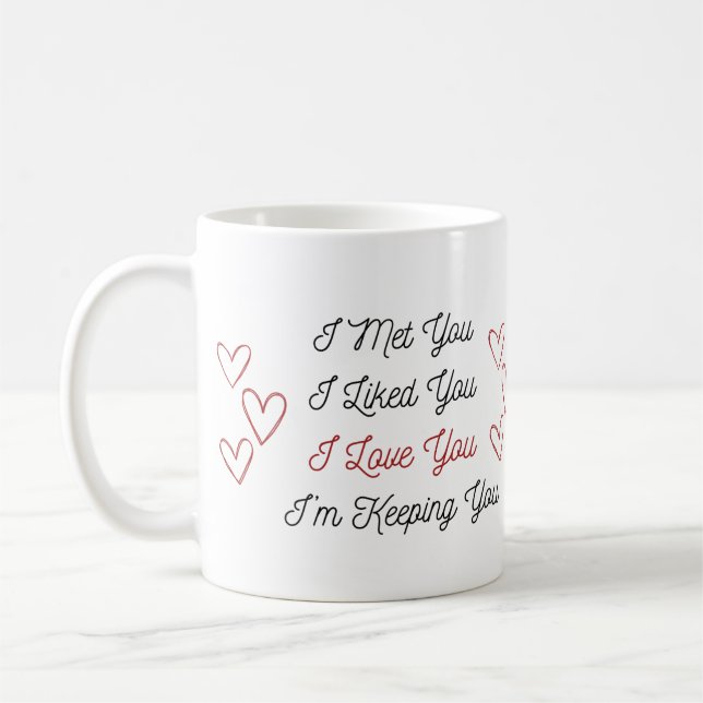 I Met You, I Liked You, I Love You on a  Coffee Mug (Left)