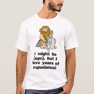 I might be [age], but I have years of experience! T-Shirt