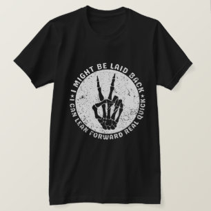 I Might Be Laid Back But I Can Lean Forward Real T-Shirt