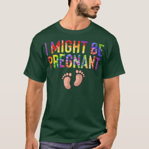 I Might Be Pregnant Pregnancy Announcement Mummy t T-Shirt