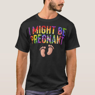 I Might Be Pregnant Pregnancy Announcement Mummy t T-Shirt