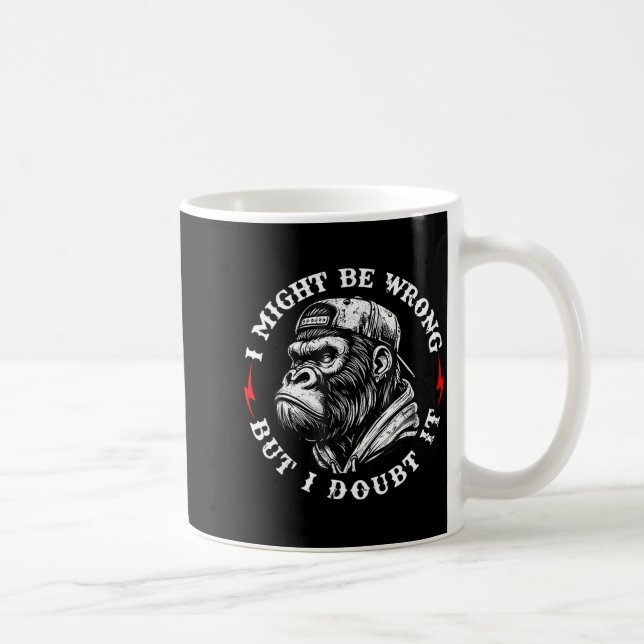 I might be wrong but i doubt it monkey funny quote coffee mug (Right)