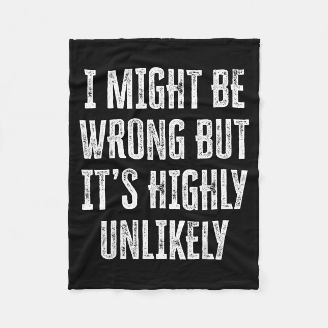 I Might Be Wrong But It’s Highly Unlikely Funny Sa Fleece Blanket (Front)