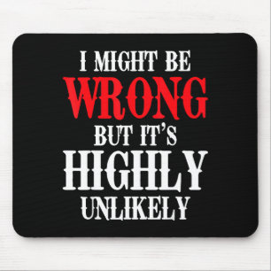 I Might Be Wrong But It's Highly Unlikely Sarcasti Mouse Pad