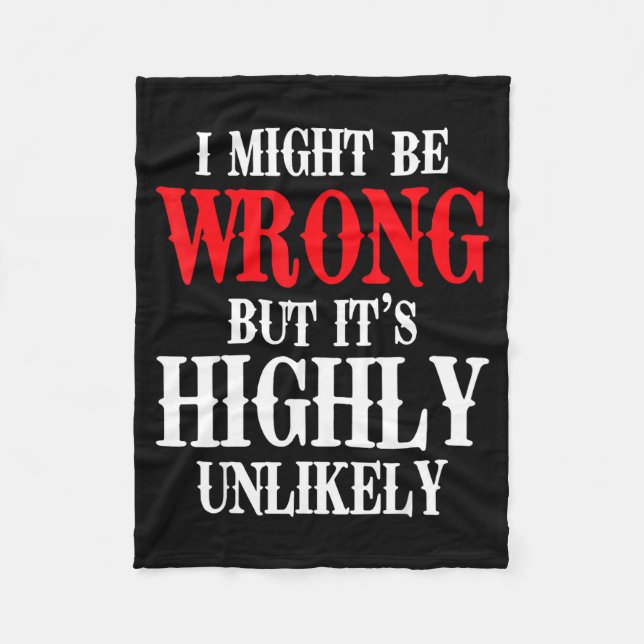 I Might Be Wrong But Its Highly Unlikely Sarcastic Fleece Blanket (Front)