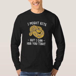 I Might Bite But I Can Hug You Tight Ball Python T-Shirt