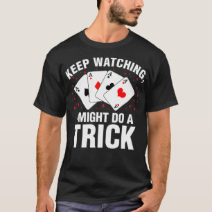 I Might Do A Trick Magic Show Funny Magician MM T-Shirt