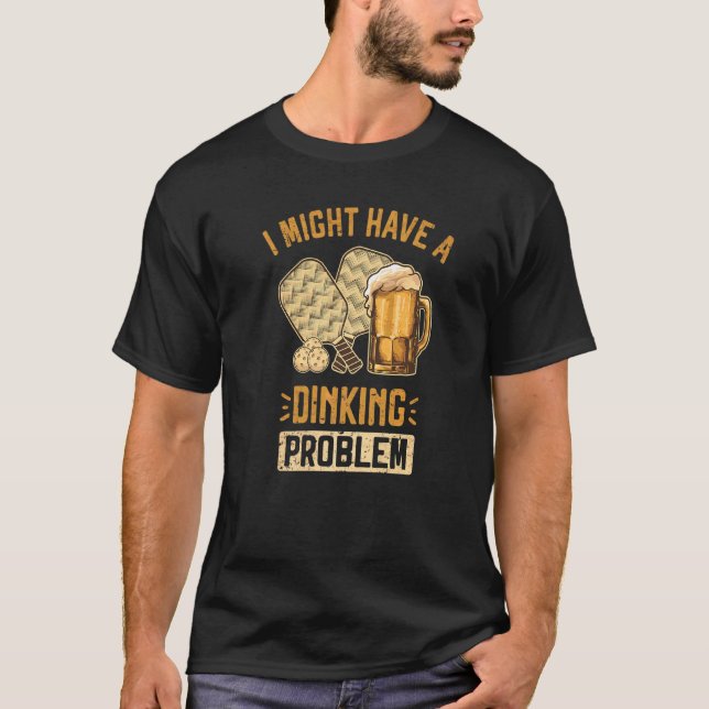 I Might Have A Dinking Problem  Pickleball Pun Bee T-Shirt (Front)