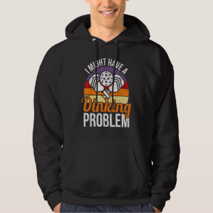 I Might Have A Drinking Problem Pickleball Saying Hoodie