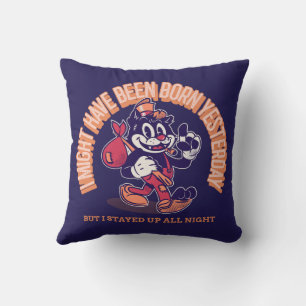 I MIGHT HAVE BEEN BORN YESTERDAY CUSHION