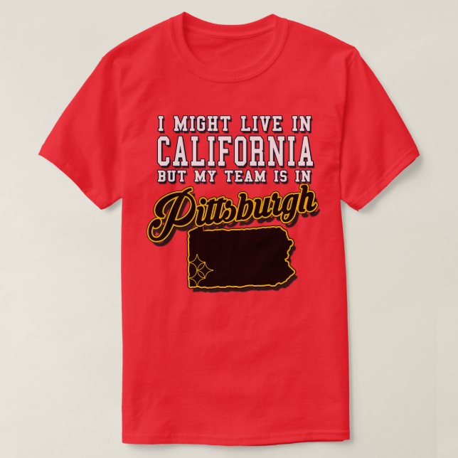 I might live in California but my team is in Pitts T-Shirt (Design Front)