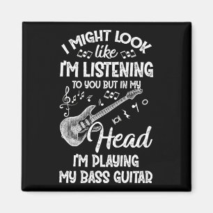 I Might Look Like I&39;m Listening To You Bass Gui Magnet