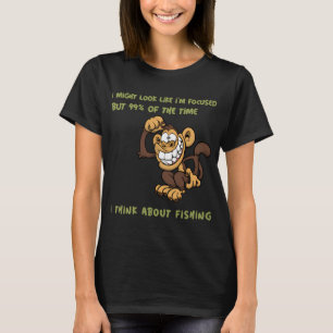 I Might Look Like I'm Focused buy 99% of the Time T-Shirt