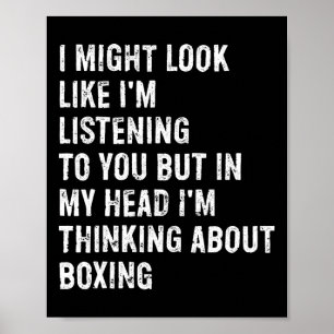 I Might Look Like I'm Listening Funny Boxing  Poster