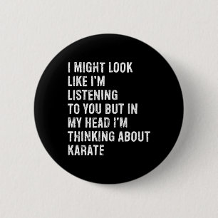 I Might Look Like I'm Listening Funny Karate 6 Cm Round Badge