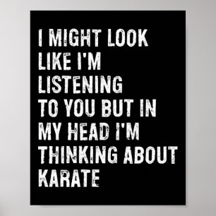 I Might Look Like I'm Listening Funny Karate Poster