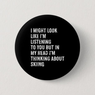 I might look like i'm listening funny skiing 6 cm round badge