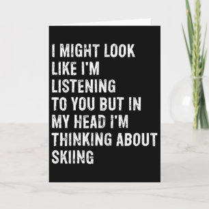 I Might Look Like I'm Listening Funny Skiing Card