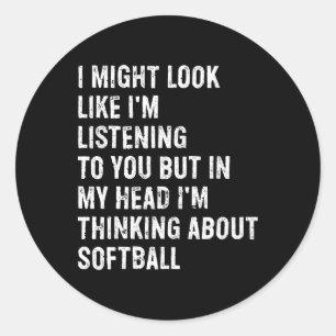 I Might Look Like I'm Listening Funny Softll  Classic Round Sticker