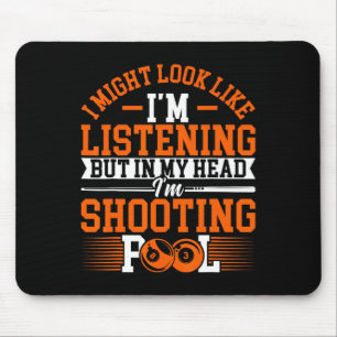 I Might Look Like Im Listening - Pool Player Billi Mouse Pad
