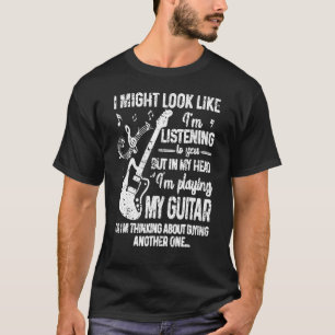I Might Look Like I'm Listening To You But Guitar T-Shirt