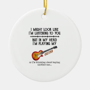 I Might Look Like Im Listening to You But in My He Ceramic Ornament