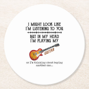 I Might Look Like Im Listening to You But in My He Round Paper Coaster