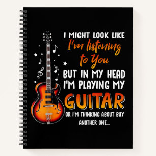 I Might Look Like I'm Listening To You But In My Notebook